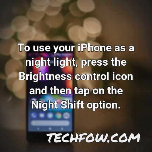 to use your iphone as a night light press the brightness control icon and then tap on the night shift option