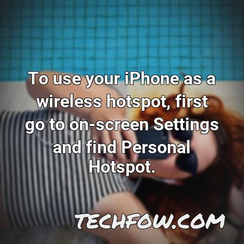 to use your iphone as a wireless hotspot first go to on screen settings and find personal hotspot