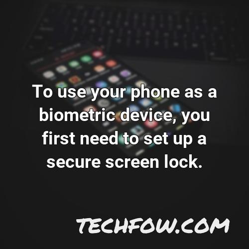 to use your phone as a biometric device you first need to set up a secure screen lock