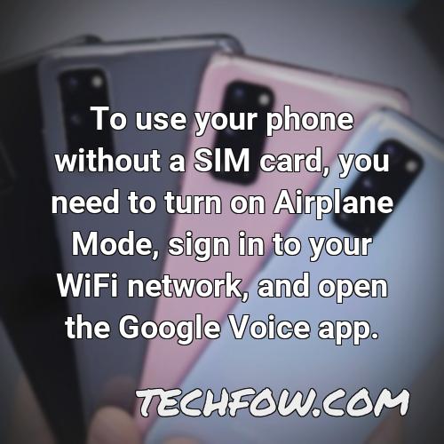 to use your phone without a sim card you need to turn on airplane mode sign in to your wifi network and open the google voice app