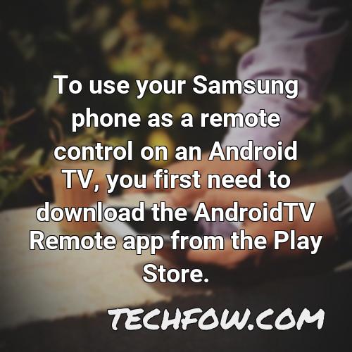 to use your samsung phone as a remote control on an android tv you first need to download the androidtv remote app from the play store