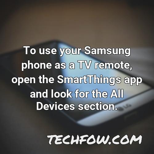 to use your samsung phone as a tv remote open the smartthings app and look for the all devices section