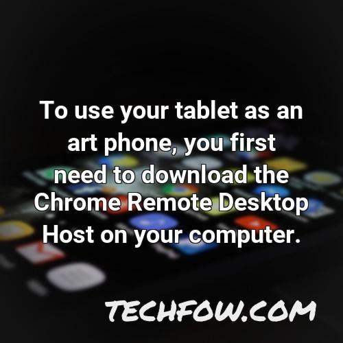to use your tablet as an art phone you first need to download the chrome remote desktop host on your computer