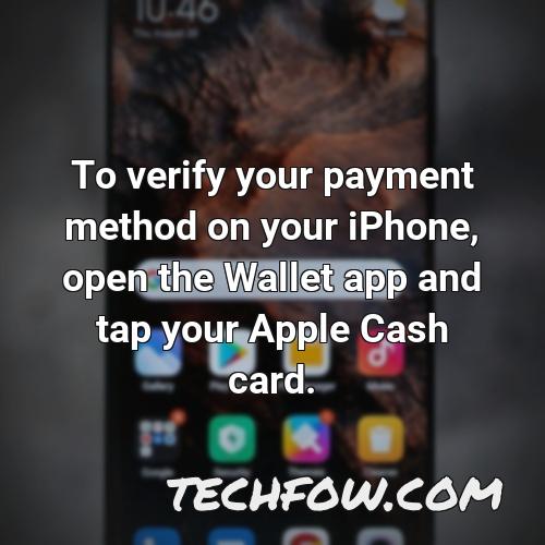 to verify your payment method on your iphone open the wallet app and tap your apple cash card