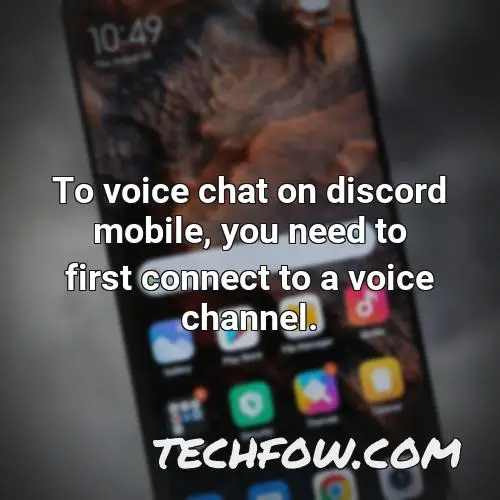to voice chat on discord mobile you need to first connect to a voice channel