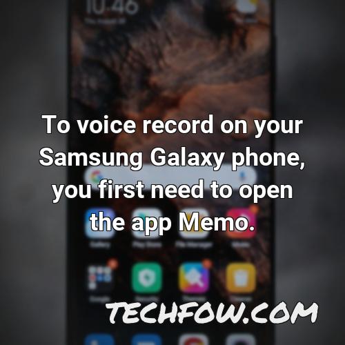 to voice record on your samsung galaxy phone you first need to open the app memo