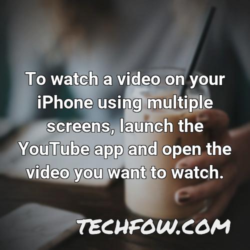 to watch a video on your iphone using multiple screens launch the youtube app and open the video you want to watch