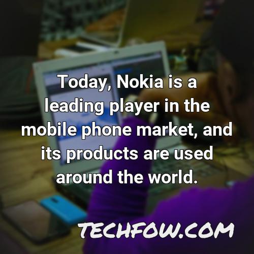 today nokia is a leading player in the mobile phone market and its products are used around the world