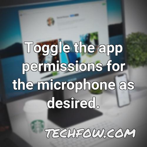 toggle the app permissions for the microphone as desired