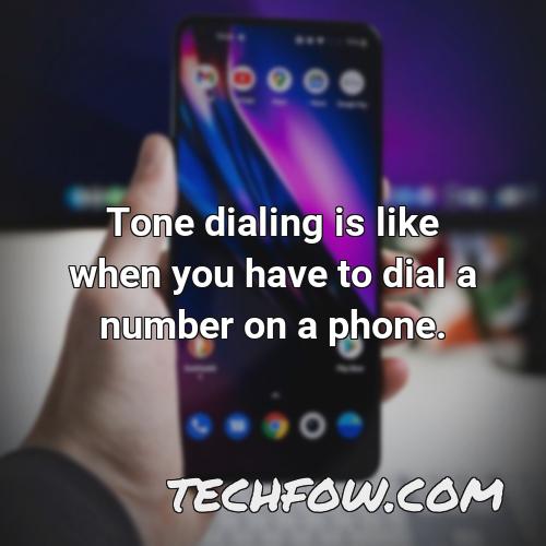 tone dialing is like when you have to dial a number on a phone