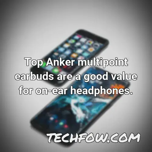 top anker multipoint earbuds are a good value for on ear headphones