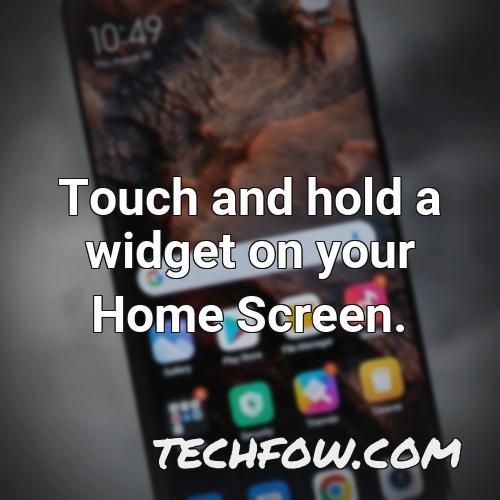 touch and hold a widget on your home screen