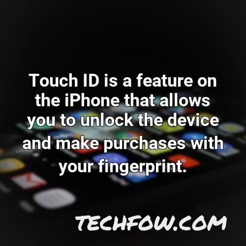 touch id is a feature on the iphone that allows you to unlock the device and make purchases with your fingerprint