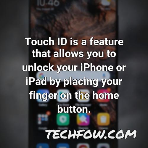 touch id is a feature that allows you to unlock your iphone or ipad by placing your finger on the home button