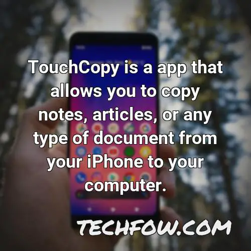 touchcopy is a app that allows you to copy notes articles or any type of document from your iphone to your computer