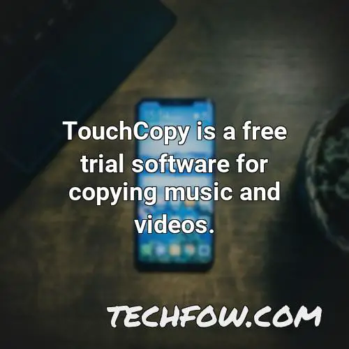 touchcopy is a free trial software for copying music and videos