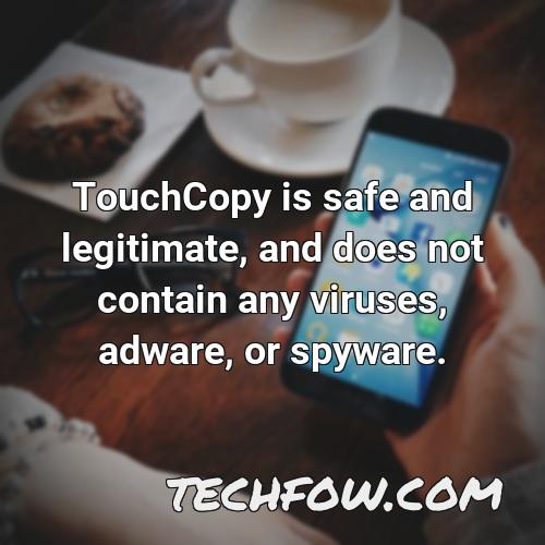 touchcopy is safe and legitimate and does not contain any viruses adware or spyware