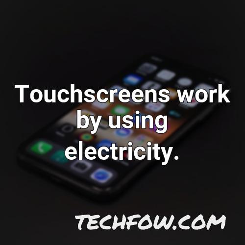 touchscreens work by using electricity
