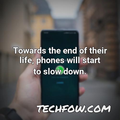 towards the end of their life phones will start to slow down