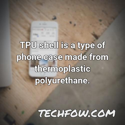 tpu shell is a type of phone case made from thermoplastic polyurethane