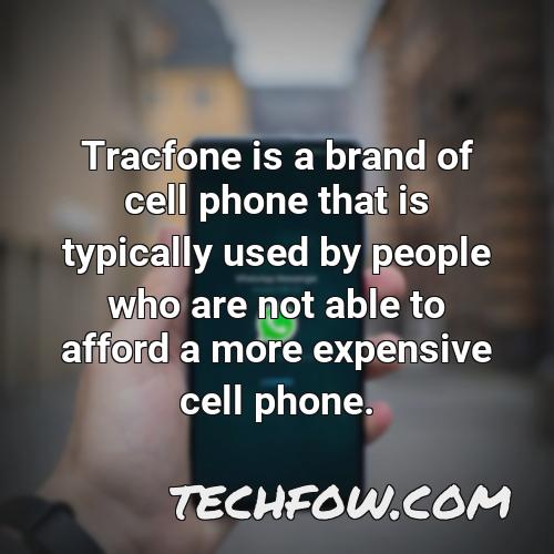 tracfone is a brand of cell phone that is typically used by people who are not able to afford a more expensive cell phone
