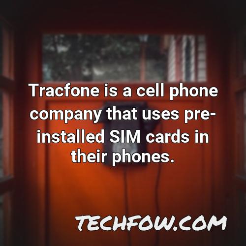 tracfone is a cell phone company that uses pre installed sim cards in their phones