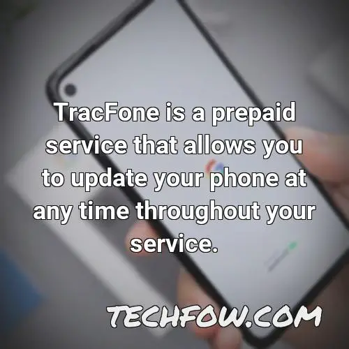 tracfone is a prepaid service that allows you to update your phone at any time throughout your service