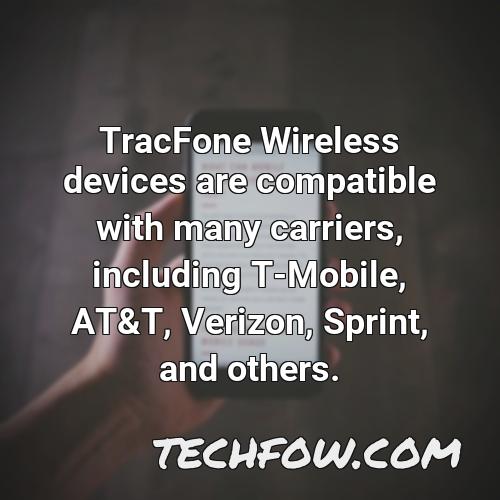 tracfone wireless devices are compatible with many carriers including t mobile at t verizon sprint and others