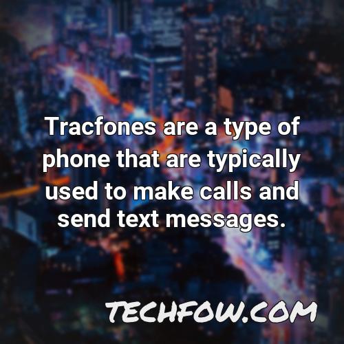 tracfones are a type of phone that are typically used to make calls and send text messages