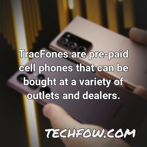 tracfones are pre paid cell phones that can be bought at a variety of outlets and dealers