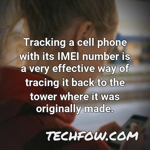 tracking a cell phone with its imei number is a very effective way of tracing it back to the tower where it was originally made