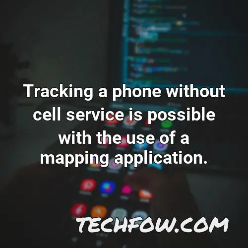 tracking a phone without cell service is possible with the use of a mapping application