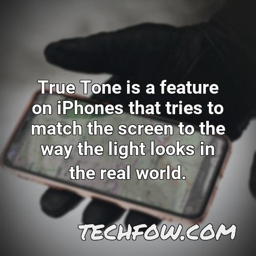 true tone is a feature on iphones that tries to match the screen to the way the light looks in the real world