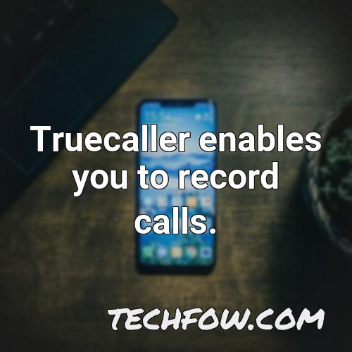truecaller enables you to record calls
