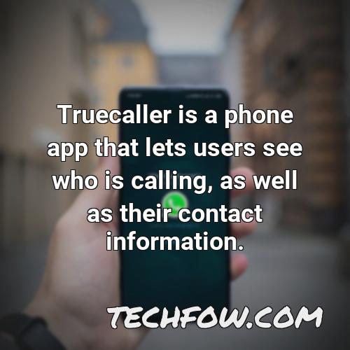 truecaller is a phone app that lets users see who is calling as well as their contact information