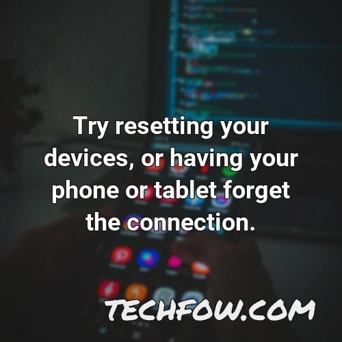 try resetting your devices or having your phone or tablet forget the connection