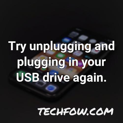 try unplugging and plugging in your usb drive again