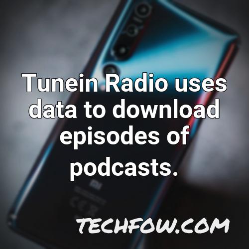 tunein radio uses data to download episodes of podcasts