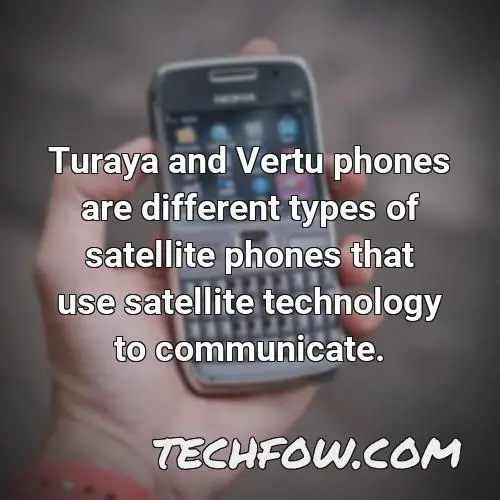 turaya and vertu phones are different types of satellite phones that use satellite technology to communicate