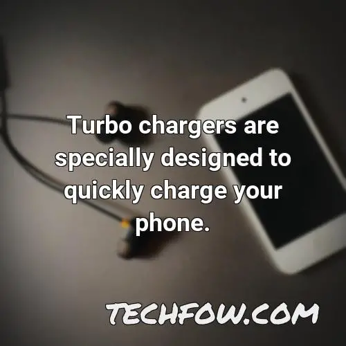 turbo chargers are specially designed to quickly charge your phone