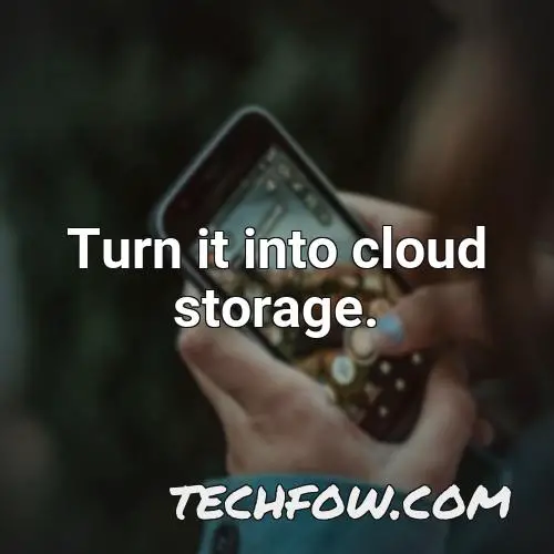 turn it into cloud storage 1