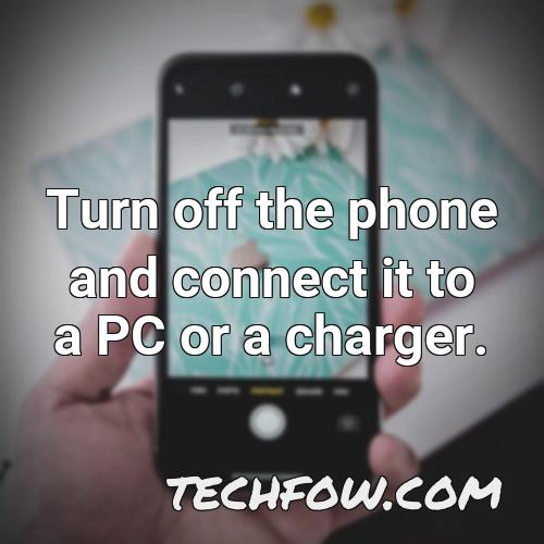 turn off the phone and connect it to a pc or a charger
