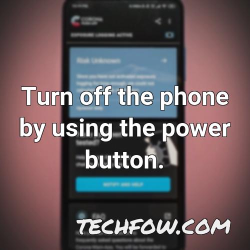 turn off the phone by using the power button
