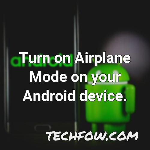 turn on airplane mode on your android device