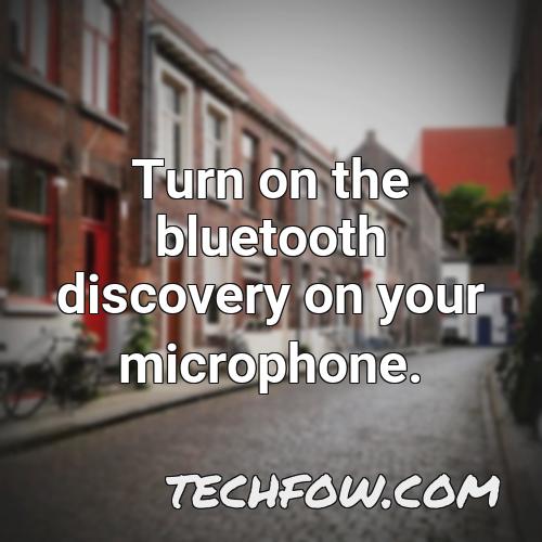 turn on the bluetooth discovery on your microphone