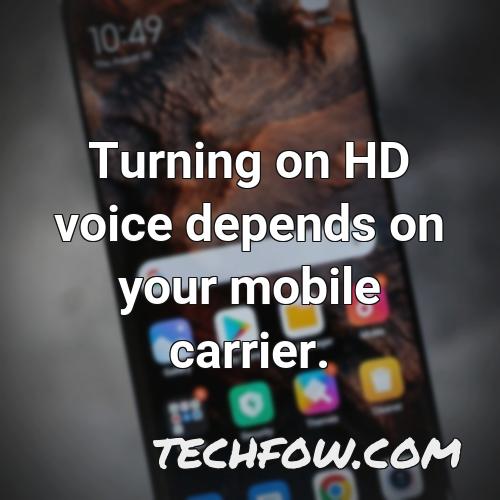 turning on hd voice depends on your mobile carrier