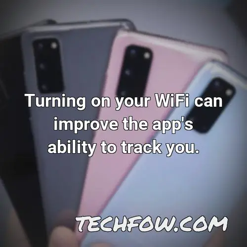 turning on your wifi can improve the app s ability to track you