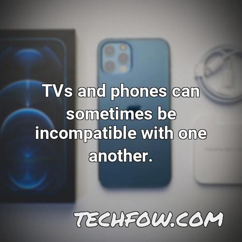 tvs and phones can sometimes be incompatible with one another