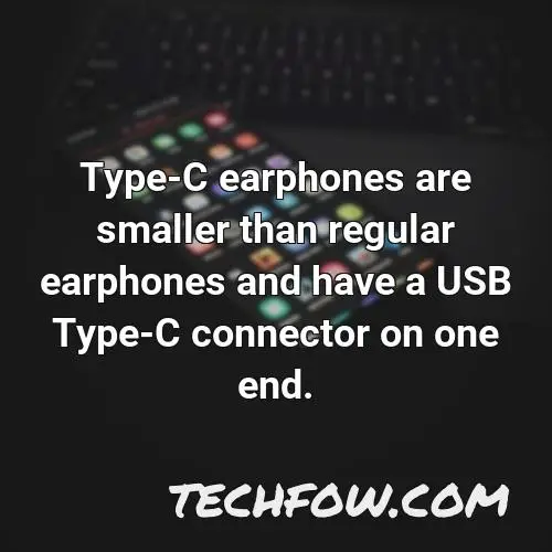 type c earphones are smaller than regular earphones and have a usb type c connector on one end