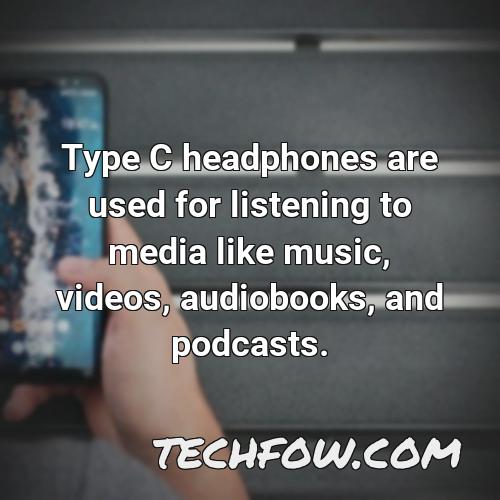type c headphones are used for listening to media like music videos audiobooks and podcasts